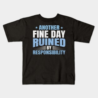 Another fine day ruined by responsibility Kids T-Shirt